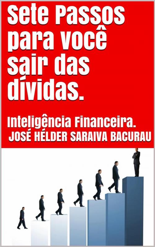 Cover of the book Sete passos para você sair das dívidas. by José Hélder Saraiva Bacurau, Jose Helder Saraiva Bacurau