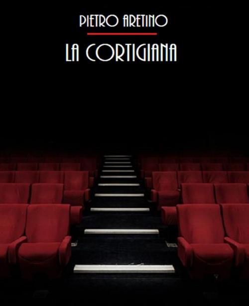 Cover of the book La Cortigiana by Pietro Aretino, Bauer Books