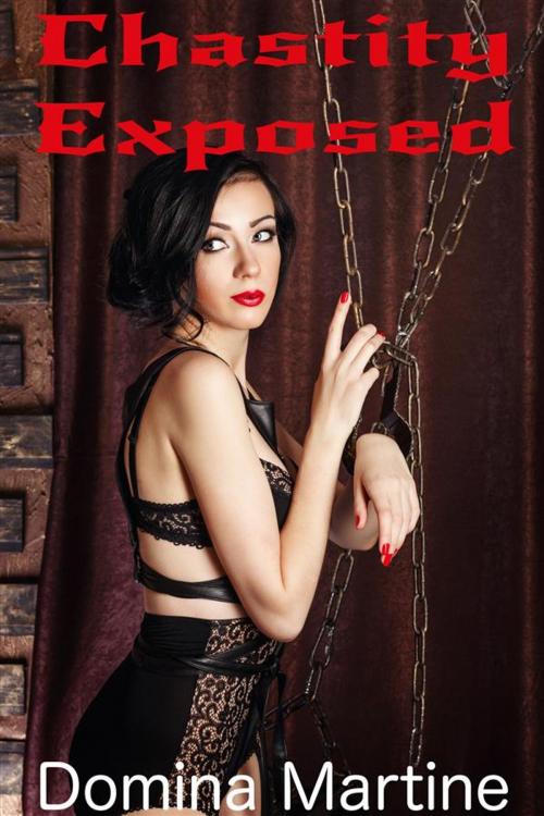 Cover of the book Chastity Exposed by Domina Martine, Domina Martine