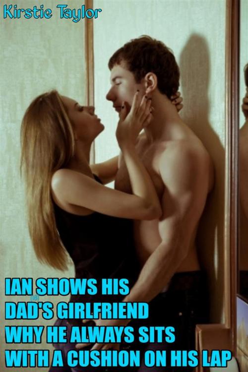 Cover of the book Ian(18) Shows His Dad's Girlfriend Why He Always Sits With A Cushion On His Lap by Kirstie Taylor, Kirstie Taylor