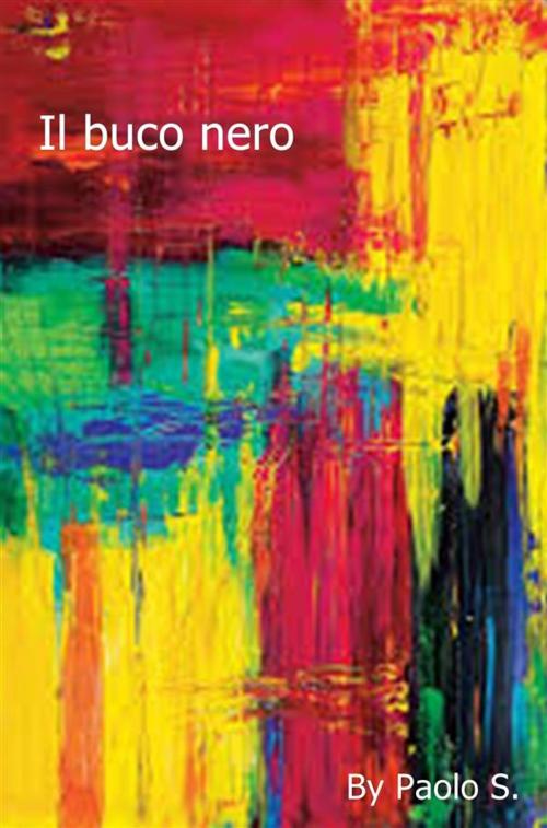 Cover of the book Il buco nero by Paolo Sassaroli, Paolo Sassaroli, Paolo Sassaroli