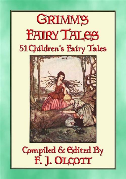 Cover of the book GRIMM'S FAIRY TALES - 51 Illustrated Children's Fairy Tales by Anon E. Mouse, Compiled and Edited by Frances Jenkins Olcott, Illustrated by Rie Cramer, Abela Publishing