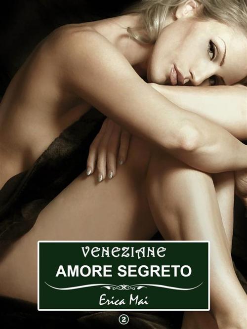 Cover of the book Veneziane Amore segreto: Vol. 2 by Erica Mai, Erica Mai