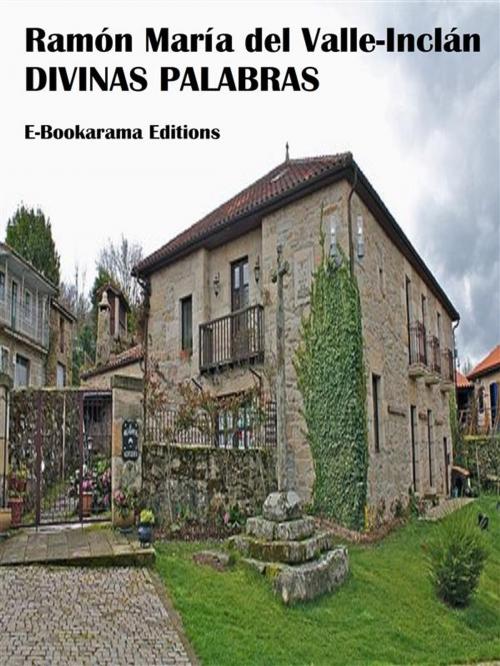Cover of the book Divinas palabras by Ramón María del Valle-Inclán, E-BOOKARAMA