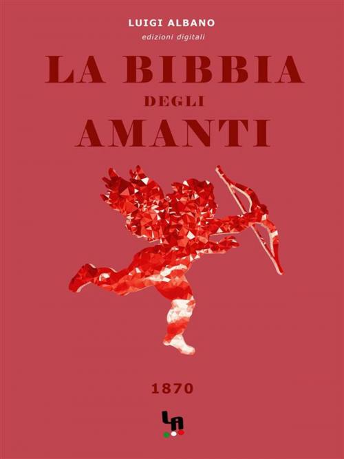 Cover of the book La Bibbia degli Amanti by Luigi Albano, Luigi Albano