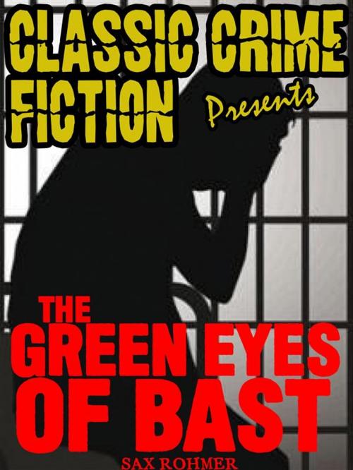 Cover of the book The Green Eyes Of Bâst by Sax Rohmer, Classic Crime