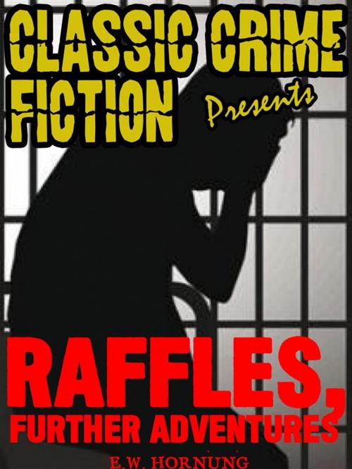 Cover of the book Raffles, Further Adventures by E.W.	Hornung, Classic Crime