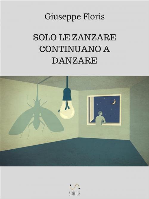 Cover of the book Solo le zanzare continuano a danzare by Giuseppe Floris, PICCHU