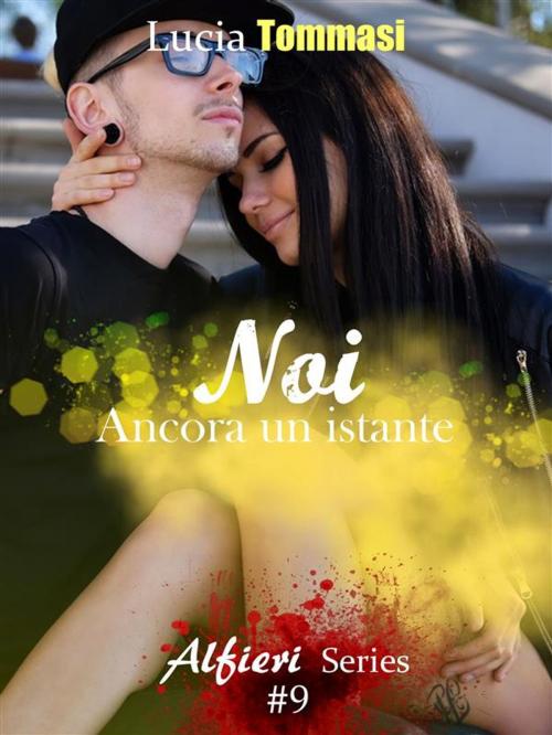 Cover of the book Noi - Ancora un istante #9 Alfieri Series by Lucia Tommasi, Lucia Tommasi