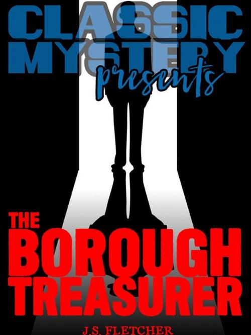 Cover of the book The Borough Treasurer by J.S.	Fletcher, Classic Mystery
