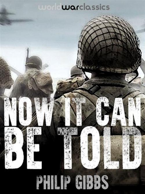 Cover of the book Now It Can Be Told by Philip Gibbs, World War Classics