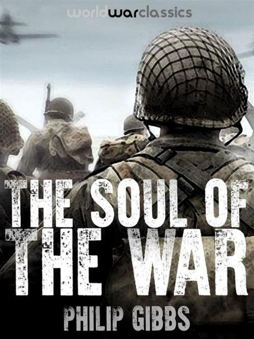 Cover of the book The Soul of the War by Philip Gibbs, World War Classics