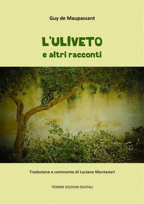 Cover of the book L'uliveto e altri racconti by Guy de Maupassant, Tiemme Edizioni Digitali