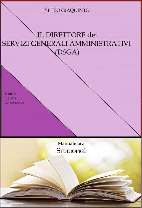 Cover of the book Il DIRETTORE dei SERVIZI GENERALI AMMINISTRATIVI (DSGA) by pietro giaquinto, STUDIOPIGI Edizioni