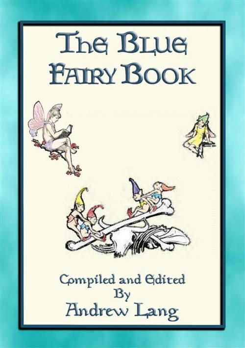 Cover of the book ANDREW LANG's BLUE FAIRY BOOK - 37 Illustrated Fairy Tales by Anon E. Mouse, Compiled and Edited by Andrew Lang, Illustrated by H. J. Ford, Abela Publishing