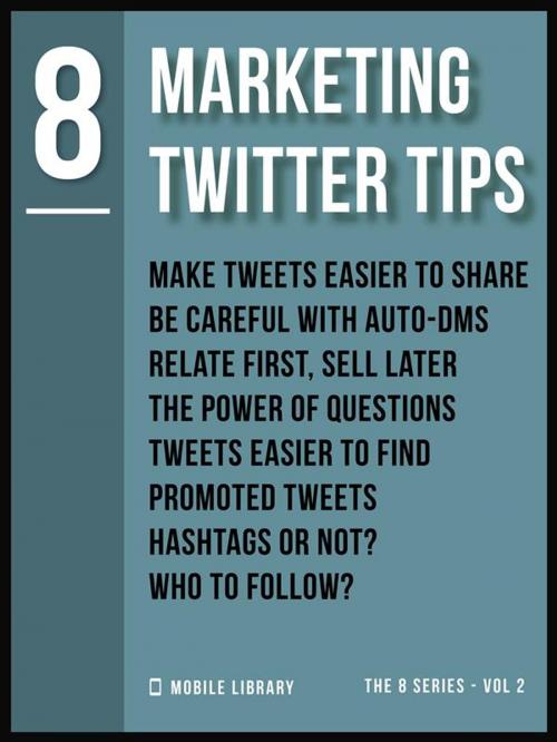 Cover of the book Marketing Twitter Tips 8 by Mobile Library, Mobile Library