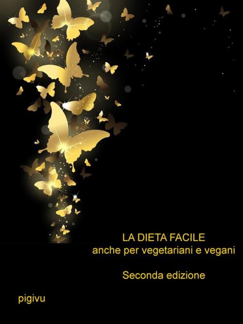 Cover of the book La dieta facile - Anche per vegetariani e vegani - Seconda edizione by Pigivu, pigivu