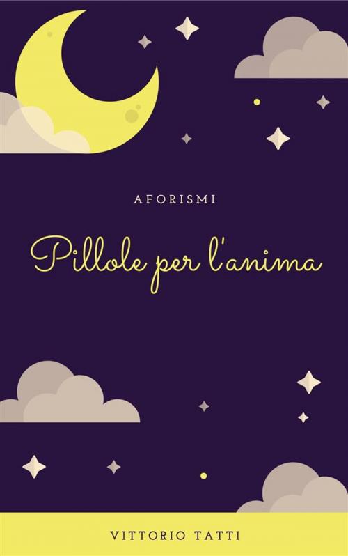 Cover of the book Pillole per l'anima by Vittorio Tatti, Vittorio Tatti