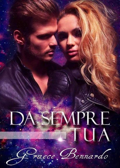 Cover of the book Da Sempre TUA ∞ by Graece Bennardo, Graece Bennardo