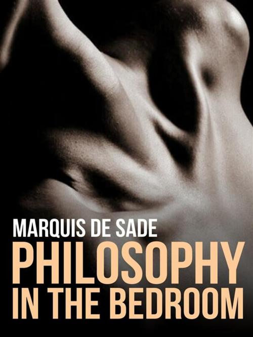 Cover of the book Philosophy in the Bedroom by Marquis de Sade, David De Angelis