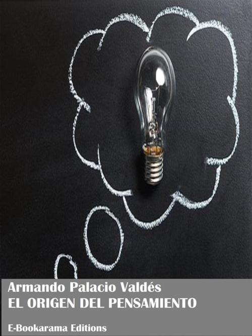 Cover of the book El origen del pensamiento by Armando Palacio Valdés, E-BOOKARAMA