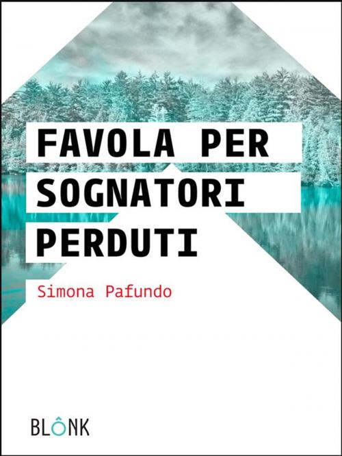 Cover of the book Favola per sognatori perduti by Simona Pafundo, Blonk