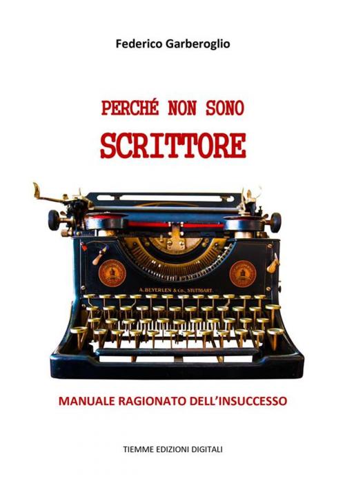Cover of the book Perché non sono scrittore by Federico Garberoglio, Tiemme Edizioni Digitali