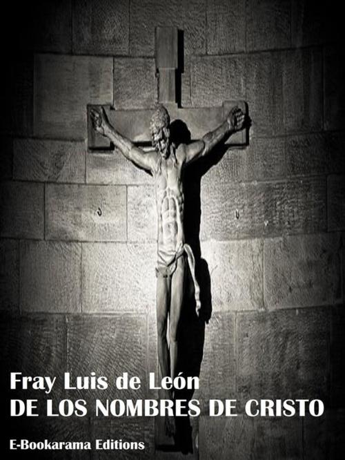 Cover of the book De los nombres de Cristo by Fray Luis de León, E-BOOKARAMA