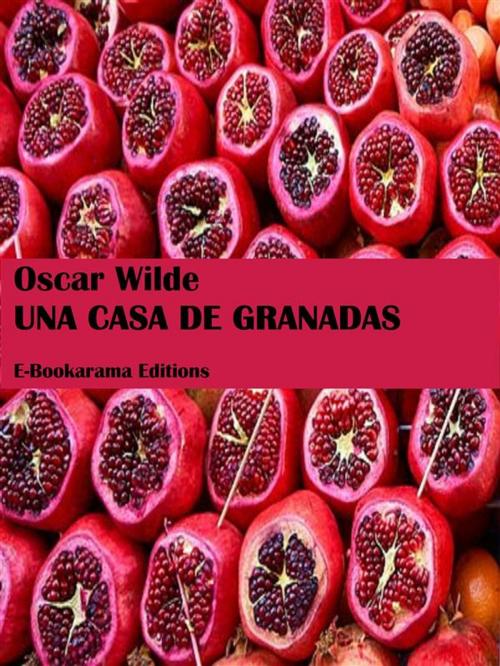 Cover of the book Una casa de granadas by Oscar Wilde, E-BOOKARAMA