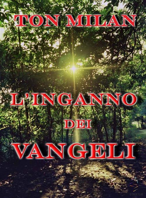Cover of the book L'inganno dei Vangeli by Ton Milan, ton milan
