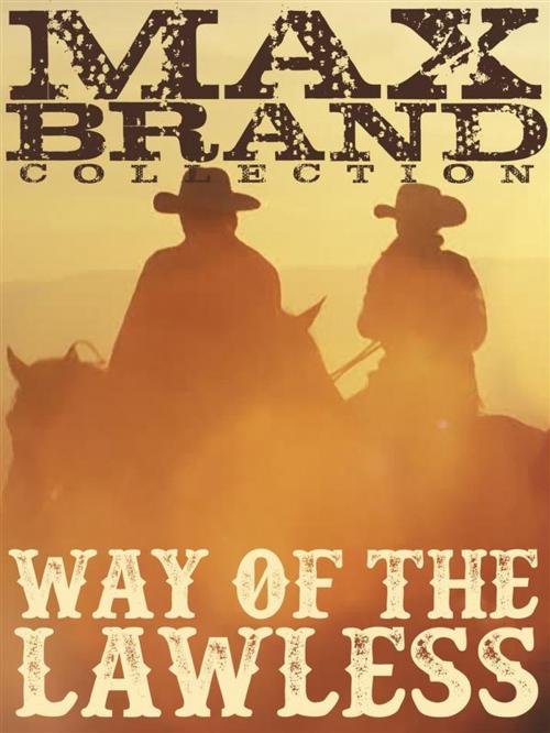 Cover of the book Way of the Lawless by Max Brand, Western Classic Press
