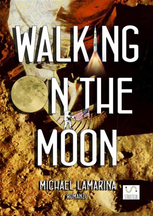 Cover of the book Walking on the moon by Michael Lamarina, Michael Lamarina