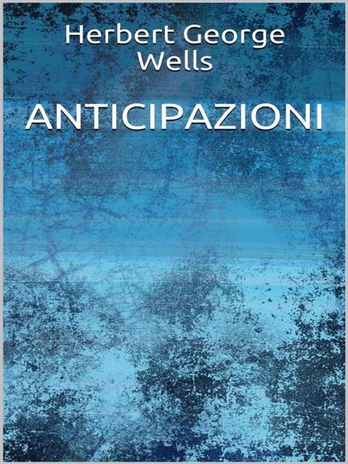 Cover of the book Anticipazioni by Herbert George Wells, Youcanprint
