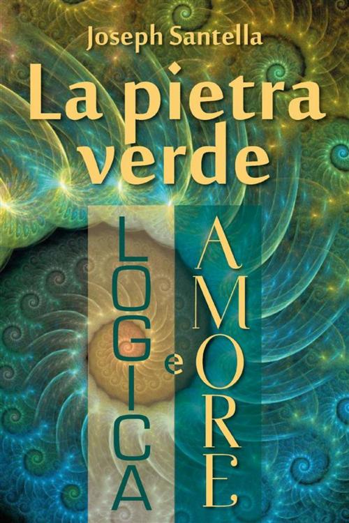 Cover of the book La pietra verde, logica e amore by Joseph Santella, Youcanprint