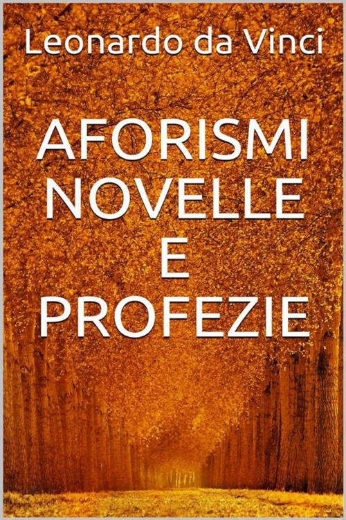 Cover of the book Aforismi, novelle e profezie by Leonardo da Vinci, Youcanprint