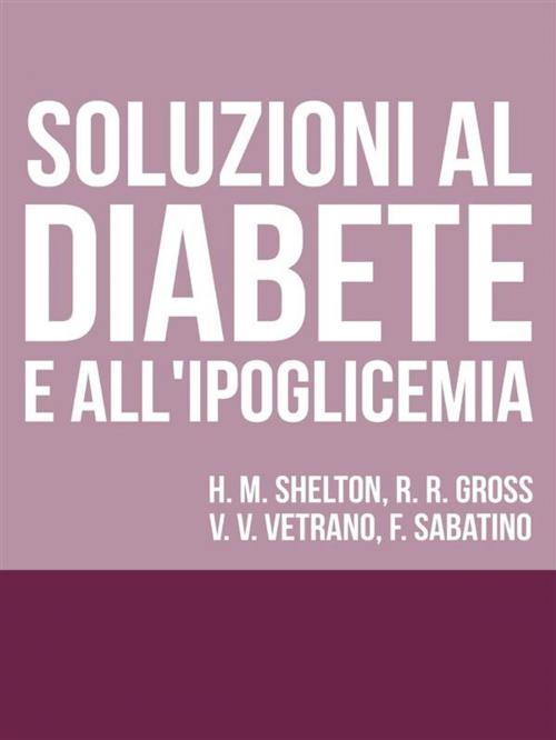 Cover of the book Soluzioni al Diabete e all'Ipoglicemia - Come prevenire e disfarsene naturalmente e senza medicine by Autori Vari, Youcanprint