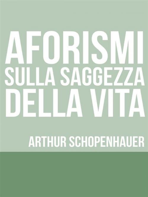 Cover of the book Aforismi sulla saggezza nella vita by Arthur Schopenhauer, Youcanprint