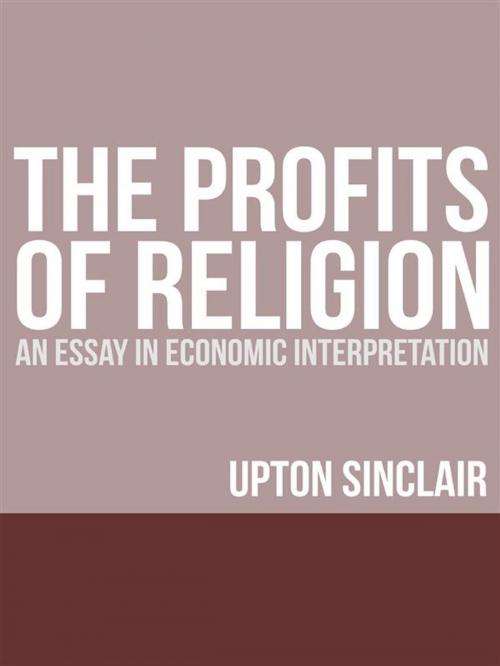 Cover of the book The Profits of Religion: An Essay in Economic Interpretation by Upton Sinclair, Youcanprint