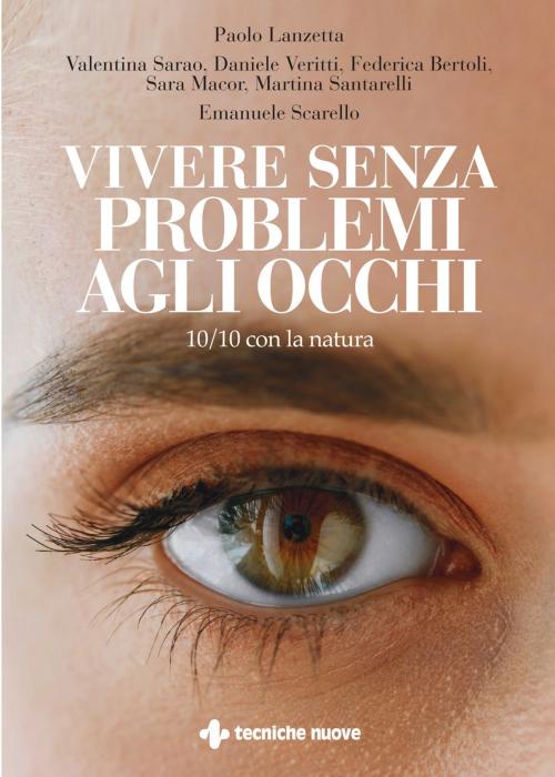 Cover of the book Vivere senza problemi agli occhi by Paolo Lanzetta, Tecniche Nuove