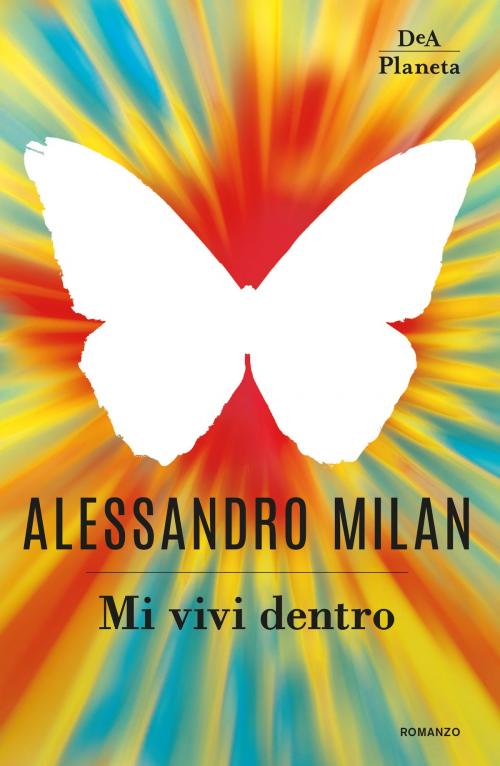 Cover of the book Mi vivi dentro by Alessandro Milan, DeA Planeta