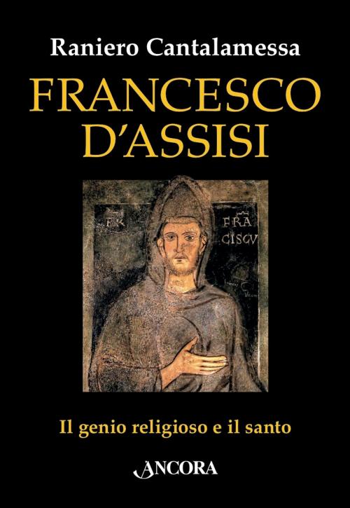 Cover of the book Francesco d'Assisi by Raniero Cantalamessa, Ancora