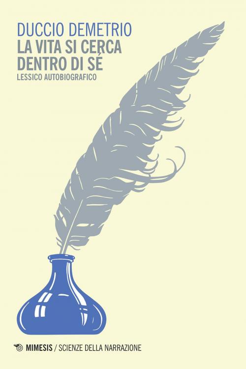 Cover of the book La vita si cerca dentro di sé by Duccio Demetrio, Mimesis Edizioni