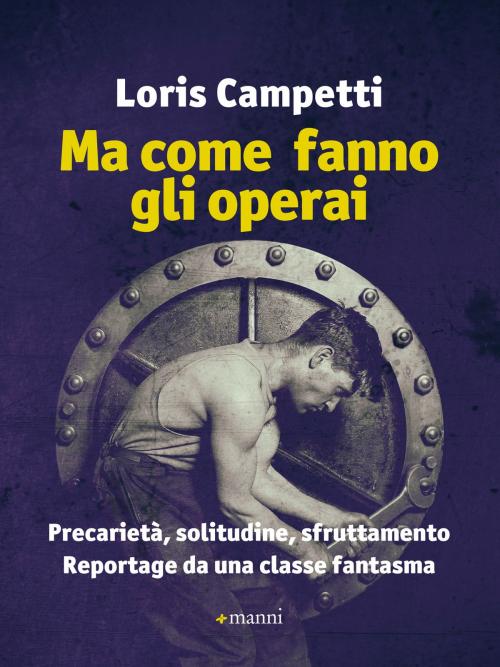 Cover of the book Ma come fanno gli operai by Loris Campetti, Manni