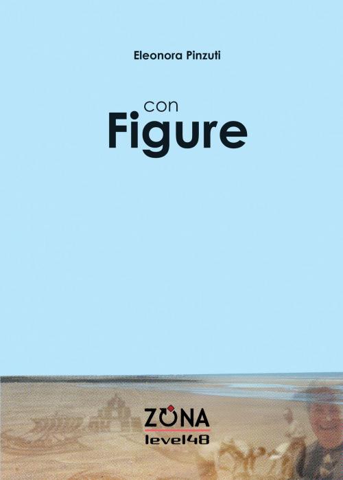 Cover of the book Con figure by Eleonora Pinzuti, Editrice ZONA