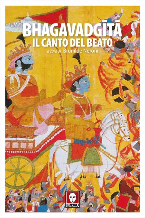 Cover of the book Bhagavadgītā. Il canto del beato by Brunilde Neroni, AA.VV., Lindau