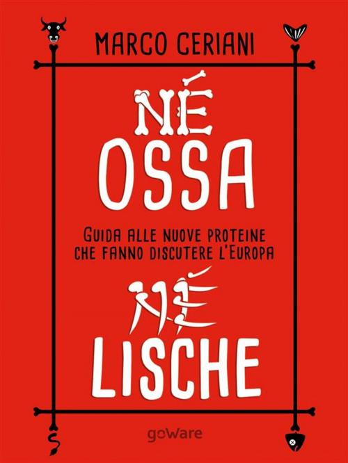 Cover of the book Né ossa, né lische. Guida alle nuove proteine che fanno discutere l’Europa by Marco Ceriani, goWare