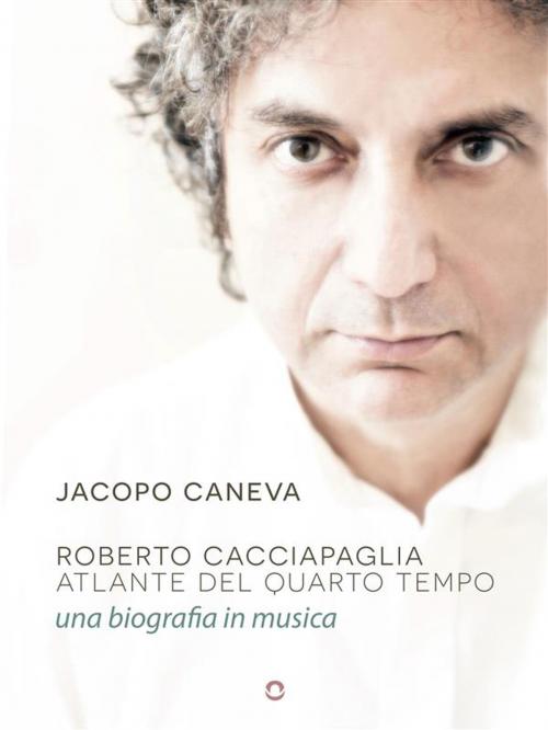 Cover of the book Roberto Cacciapaglia. Atlante del quarto tempo – una biografia in musica by Jacopo Caneva, goWare