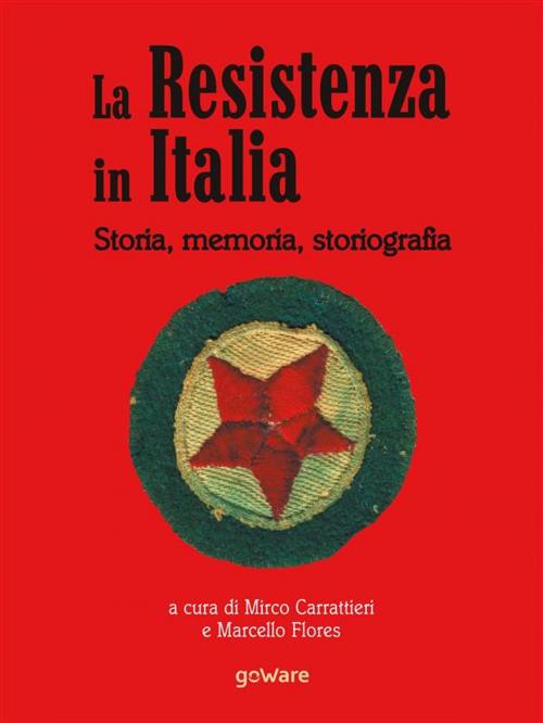Cover of the book La Resistenza italiana. Storia, memoria, storiografia by a cura di Mirco Carrattieri e Marcello Flores, goWare