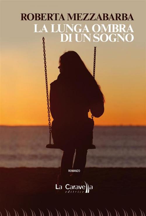 Cover of the book La lunga ombra di un sogno by Roberta Mezzabarba, La Caravella