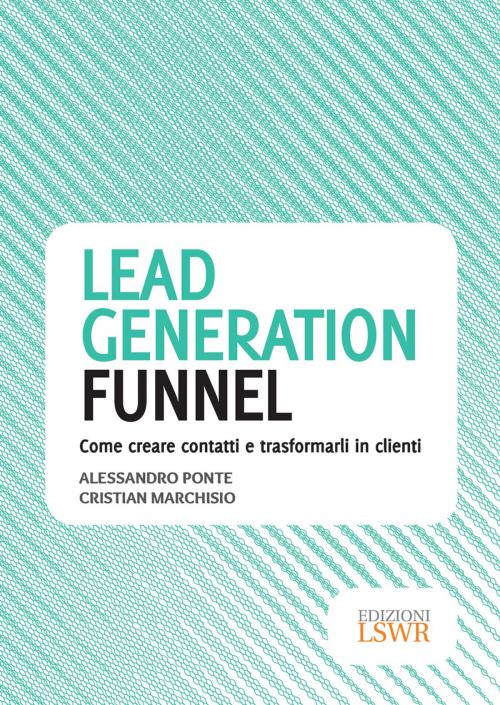 Cover of the book Lead generation funnel by Alessandro Ponte, Cristian Marchisio, Edizioni LSWR